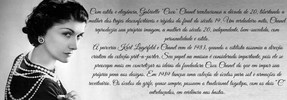 Conheça a historia da fundadora Coco Chanel. Conheça os modelos de óculos mais procurados.