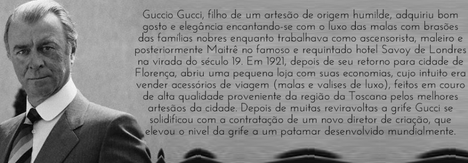 Conheça a historia de Guccio Gucci com a criação da maior grife mundial: Gucci.